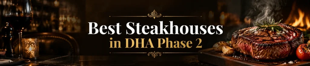 Best Steakhouses in DHA Phase 2 hero banner featuring a premium grilled steak served on a rustic table with warm lighting, elegant fine-dining ambiance, and bold centered text 'BEST STEAKHOUSES IN DHA PHASE 2', mobile-optimized restaurant promotional design.
