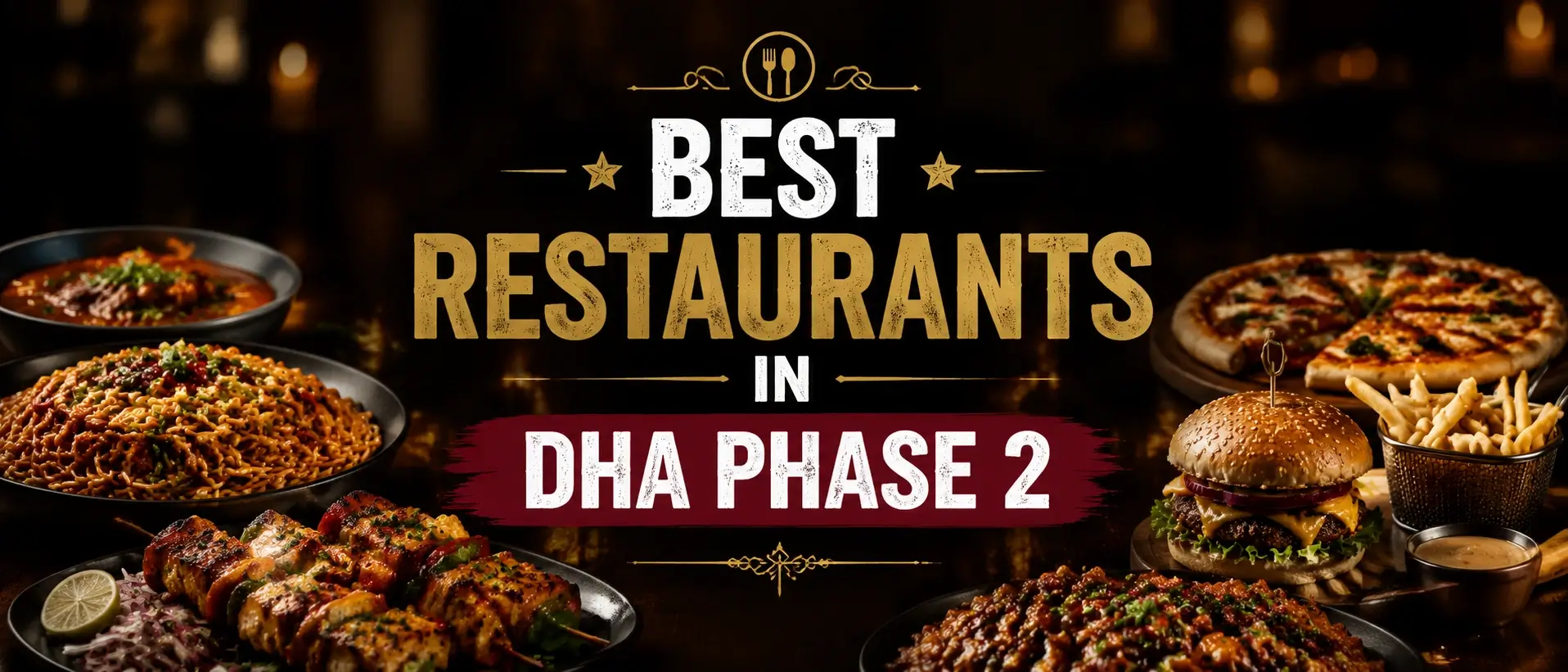 Best Restaurants in DHA Phase 2 hero banner showing an upscale restaurant spread with dishes including noodles, curry, burgers, pizza, and kebabs, bold text centered for mobile optimization, cozy cinematic lighting.