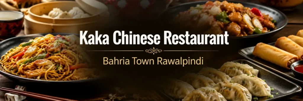 Kaka Chinese Restaurant Bahria Town Rawalpindi hero image featuring Chinese noodles, dumplings, spring rolls, and chicken dishes – South Islamabad Eats.